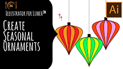 Illustrator for Lunch™ - Create Seasonal Ornaments - Learn new skills while making seasonal art