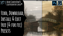 Adobe Camera Raw and Lightroom for Lunch Find, Download and Install Presets