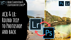 Adobe Camera Raw and Lightroom for Lunch Roundtrip to Photoshop and Back